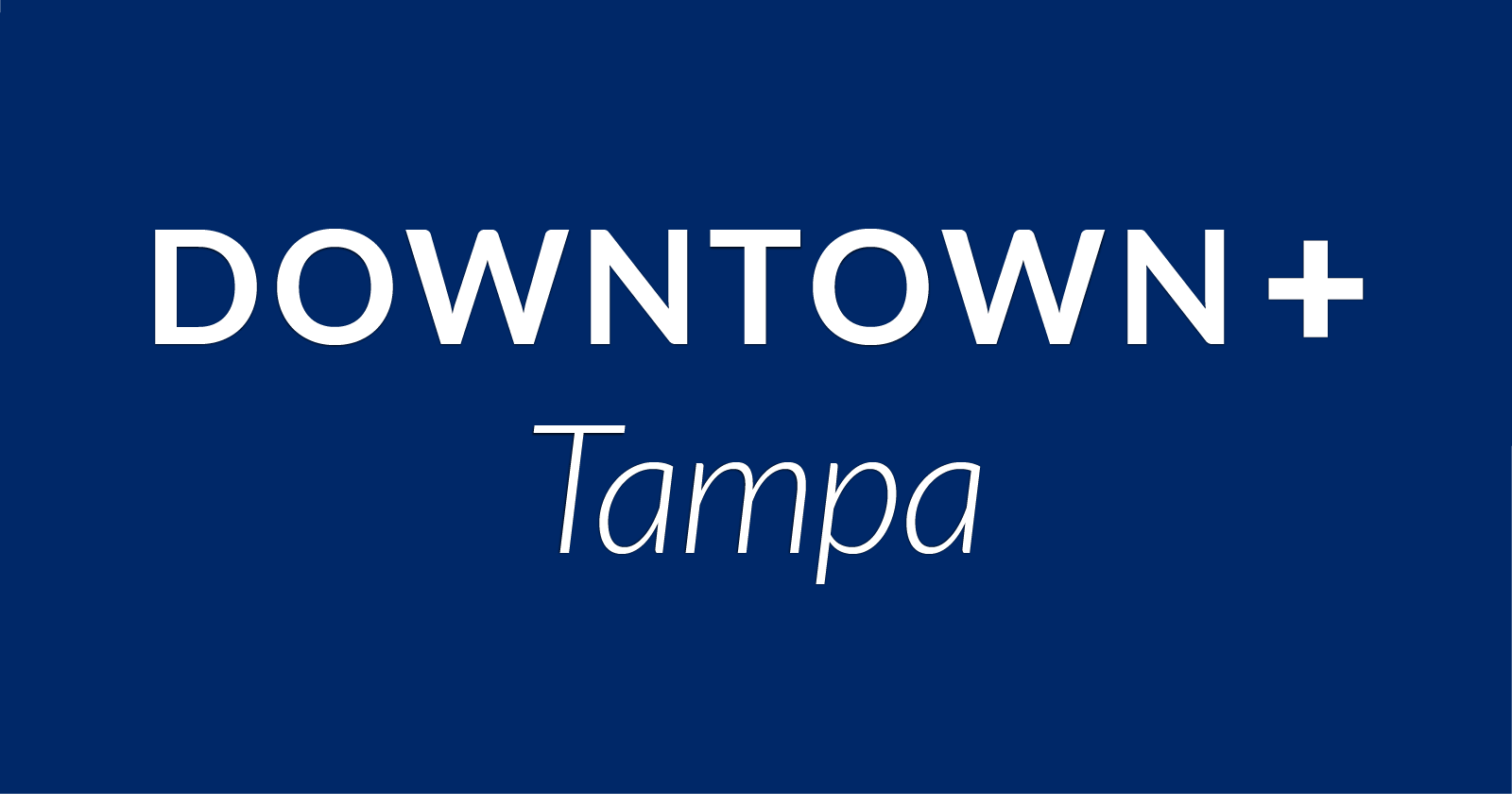 Getting Started with Downtown+ Tampa