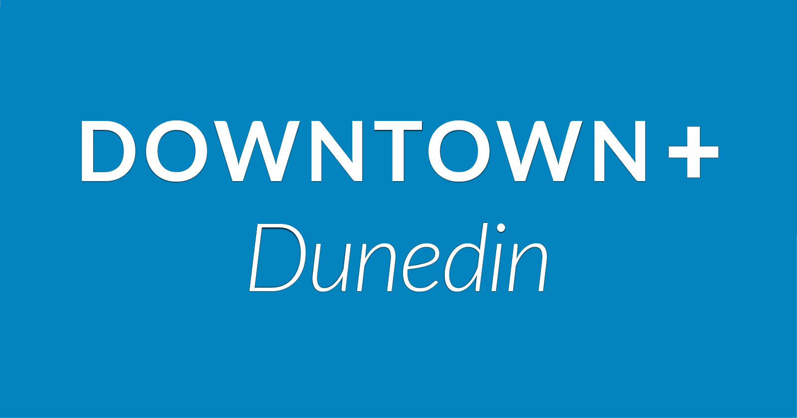 Getting Started with Downtown+ Dunedin Getting Started with Downtown+ Dunedin